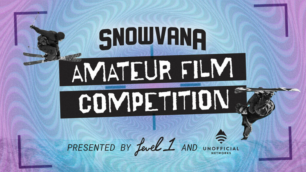 Snowvana Amateur Film Competition presented by Level 1 and Unofficial Networks
